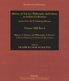 History of science, philosophy and culture in Indian civilization: Vol.XIII, Part 6: history of science and philosophy of science: a historical perspective of the evolution of ....