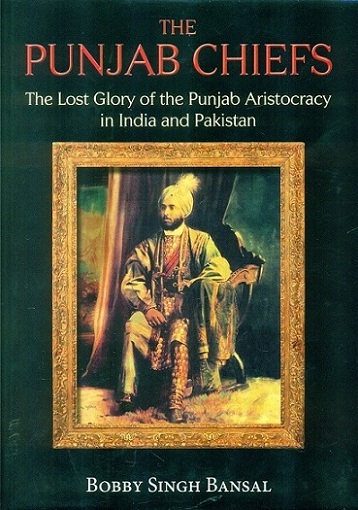 The Punjab chiefs: the lost glory of the Punjab Aristocracy in India and Pakistan