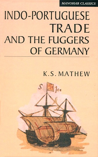 Indo-Portuguese trade and the Fuggers of Germany: sixteenth  century