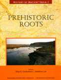 History of ancient India, Vol.1: prehistoric roots, ed. by Dilip K. Chakrabarti & Makkhan Lal