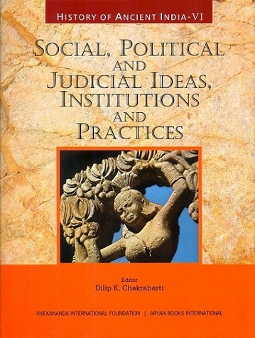History of ancient India, Vol. VI: social, political and judicial ideas, institutions and practices