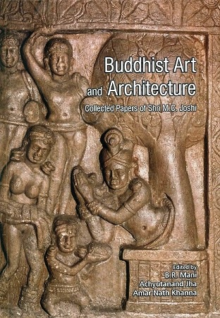 Buddhist art and architecture: collected papers of Shri M.C. Joshi, ed. by B.R. Mani et al