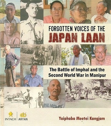 Forgotten voices of the Japan Laan: the battle of Imphal and the Second World War in Manipur