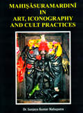 Mahisasuramardini in art, iconography and cult practices