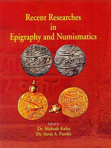 Recent researches in epigraphy and numismatics, ed. by Mahesh Kalra et al
