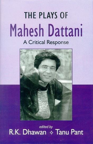 The plays of Mahesh Dattani: a critical response, ed. by  R.K. Dhawan et al