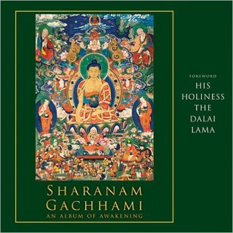 Sharanam Gachhami: an album of awakening, comp. and ed. by Kishore Thukral, foreword by His Holiness The Dalai Lama
