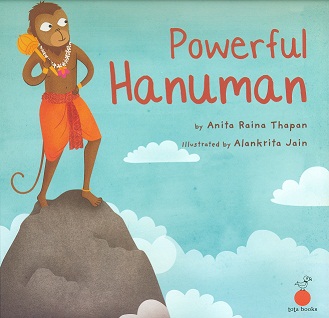Powerful Hanuman by Anita Raina Thapan, illus. by Alankrita Jain