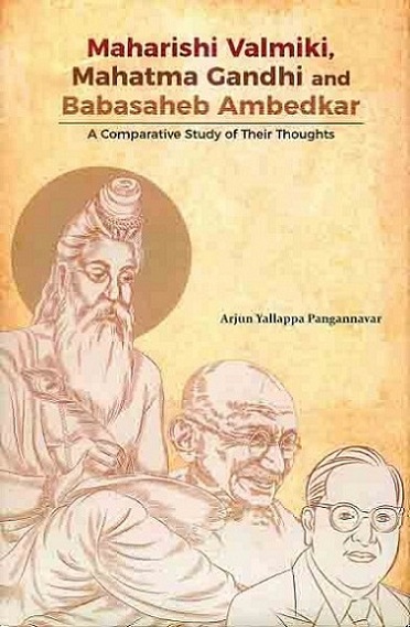 Maharishi Valmiki, Mahatma Gandhi and Babasaheb Ambedkar: a  comparative study of their thoughts