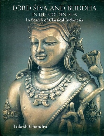 Lord Siva and Buddha in the Golden Isles: in search of classical Indonesia