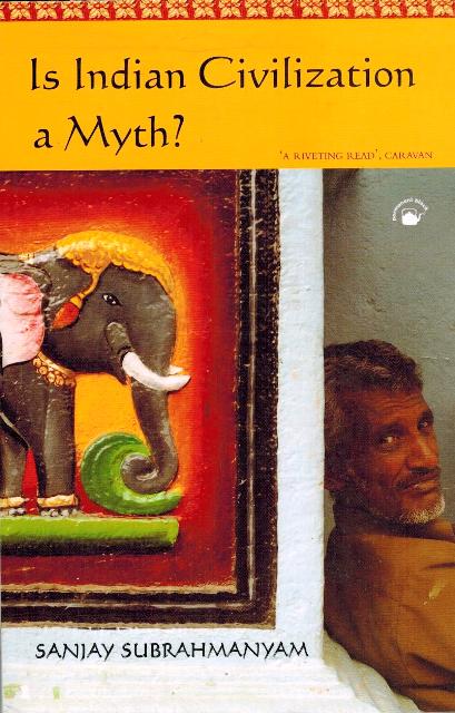Is `Indian civilization' a myth?: fictions and histories