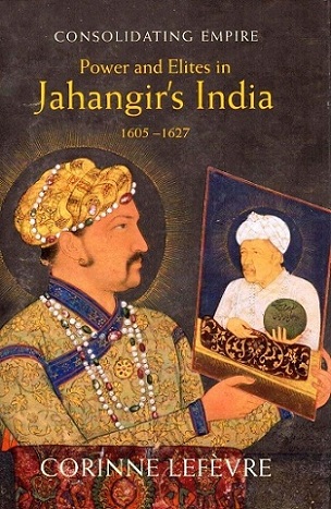 Consolidating empire: power and elites in Jahangir's India, 1605-1627