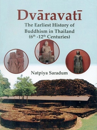 Dvaravati: the earliest history of Buddhism in Thailand (6th-12th centuries)