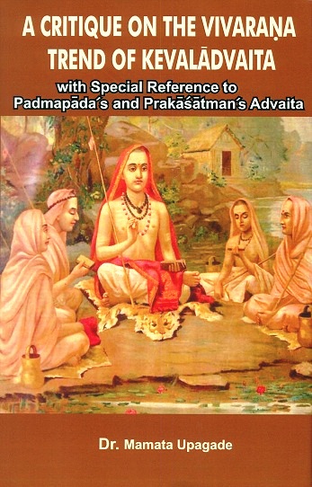 A critique on the vivarana trend of Kevaladvaita with special  reference to Padmapada's and Prakasatman's advaita