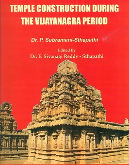 Texts and traditions: temple construction during the Vijayanagara period, ed. by E. Sivanagi Reddy Sthapati