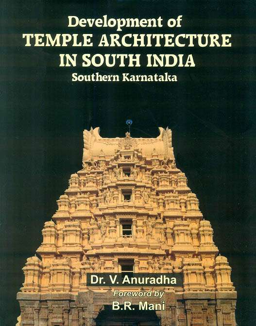 Development of temple architecture in South India: southern Karnataka, foreword by B.R.Mani