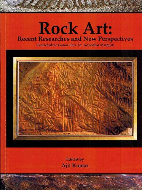 Rock art: recent researches and new perspectives (festschrift to Padma Shri Dr. Yashodhar Mathpal), 2 vols., ed. by Ajit Kumar