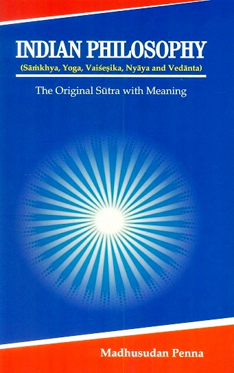 Indian philosophy: Samkhya, Yoga, Vaisesika, Nyaya and Vedanta, the original sutra with meaning