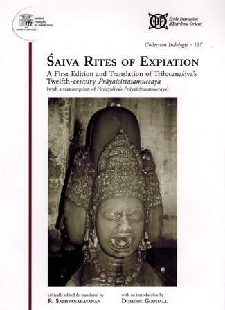 Saiva rites of expiation: a first edition and translation of Trilocanasiva's twelfth-century Prayascittasamuccaya, with a transcription of Hrdayasiva's Prayascittasamuccaya...