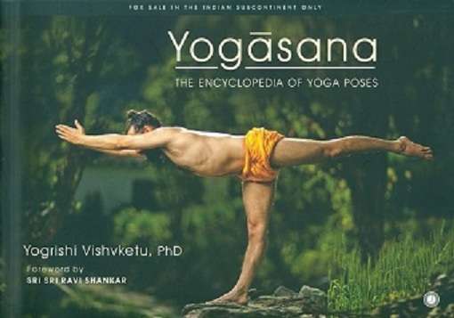 Yogasana: the encyclopaedia of yoga poses, foreword by Sri Sri Ravi Shankar