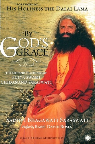 By God's grace, the life and teachings of Pujya Swami Chidanand Saraswati, foreword by The Dalai Lama, preface by Rabbi  David Rosen