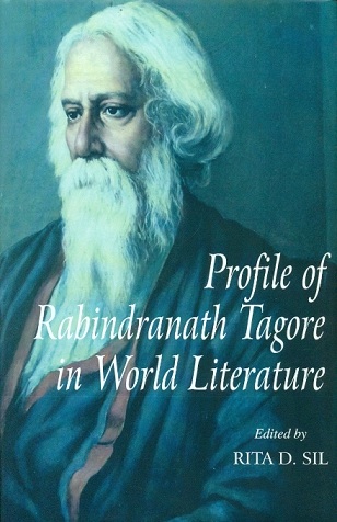 Profile of Rabindranath Tagore in world literature, ed. by Rita D. Sil