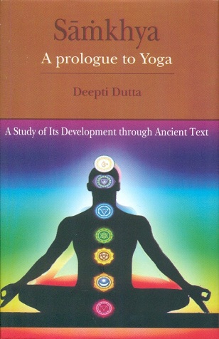 Samkhya: a prologue to yoga: a study of its development through ancient texts