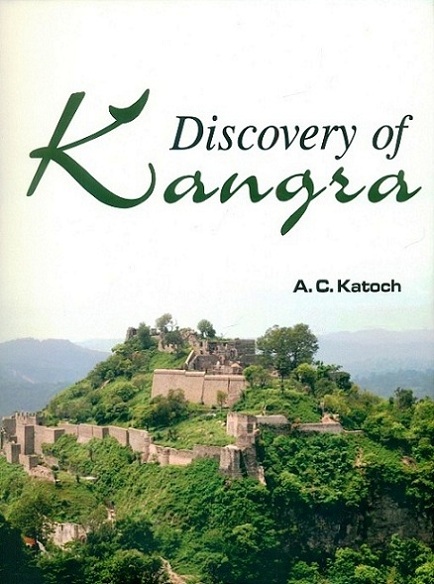 Discovery of Kangra: a political, historical and social perspective of Kangra region, rev. ed.