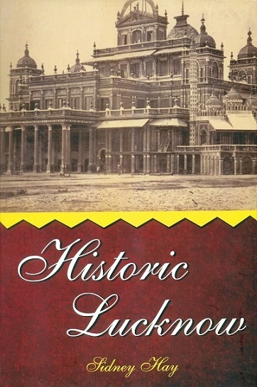 Historic Lucknow, illus. by Enver Ahmad with an introd. by Lord Hailey