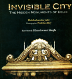Invisible city: the hidden monuments of Delhi, foreword by Khushwant Singh, photographs by Prabhas Roy