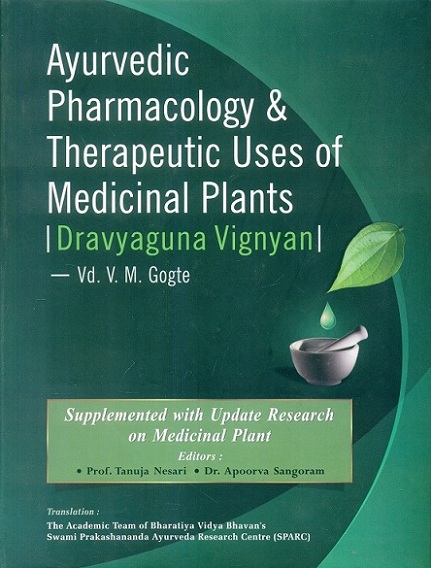 Ayurvedic pharmacology & therapeutic uses of medicinal plants (Dravyaguna vignyan), tr. by the academic team of Bharatiya Vidya Bhavan