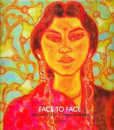 Face to face: art practice of A. Ramachandran, written by Ella Duttta