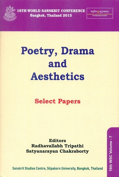 Poetry, drama and aesthetics: select papers from the panel on Poetry, Drama and Aesthetics at 16th World Sanskrit Conference (28 June-2 July 2015) Bangkok, Thailand, Vol. 7, ed..