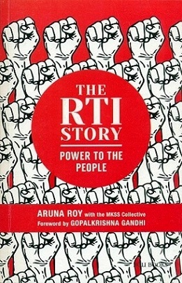 The RTI story: power to the people, foreword by Gopalkrishna Gandhi, ed. by Arun Roy