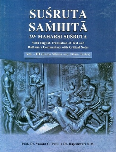 Susruta Samhita of Susruta, 3 vols. with English tr. of text and Dalhana comm. with critical notes,