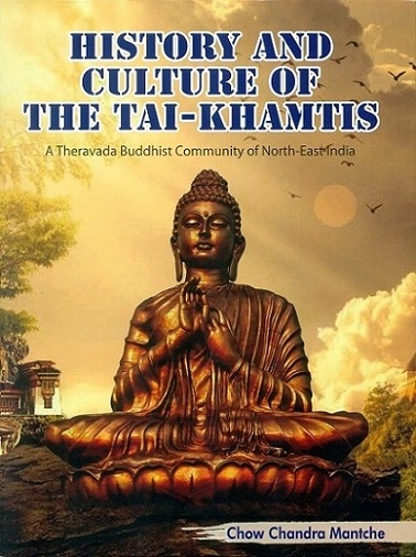 History and culture of the Tai-Khamtis: a Theravada Buddhist community of North East India
