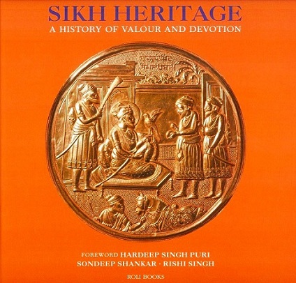 Sikh heritage: a history of valour and devotion, photographs by Sondeep Shankar, text by Rishi Singh, foreword by Hardeep S. Puri