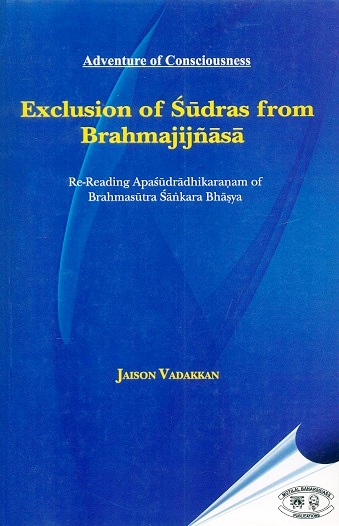 Exclusion of Sudras from Brahmajijnasa : re-reading Apasudradhikaranam of Brahmasutra Sankara Bhasya