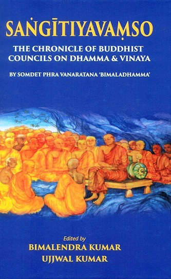 Sangitiyavamso: the chronicle of Buddhist Councils on Dhamma & Vinaya by Somdet Phra Vanaratana 