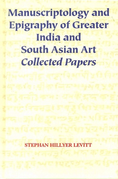 Manuscriptology and epigraphy of Greater India and South Asian art: collected papers