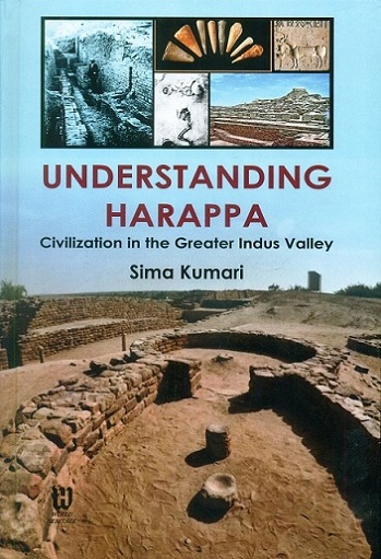 Understanding Harappa: civilization in the greater Indus valley