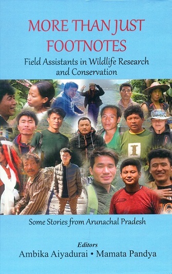 More than just footnotes: field assistants in wildlife research and conservation, some stories from Arunachal Pradesh,