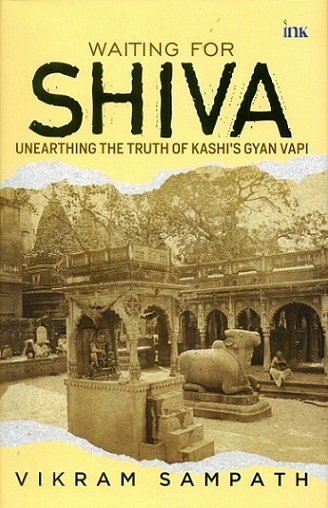 Waiting for Shiva: unearthing the truth of Kashi's Gyan Vapi