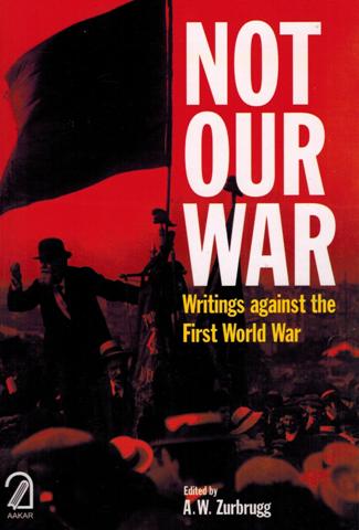 Not our war: writings against the first World War, ed. by A.W. Zurbrugg