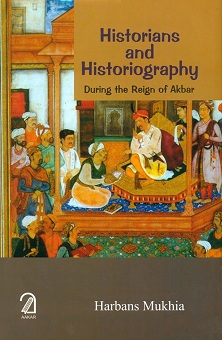 Historians and historiography: during the reign of Akbar