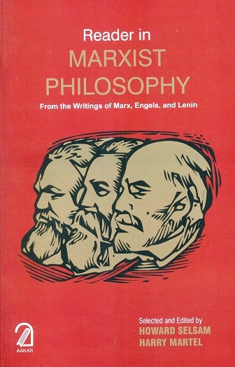 Reader in Marxist philosophy: from the writings of Marx, Engels, and Lenin, selected and ed. with introductions and notes by Howard Selsam et al