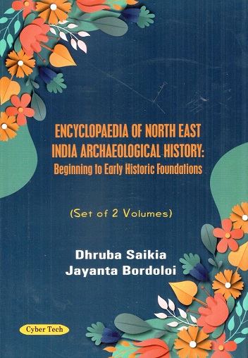 Encyclopaedia of North East India Archaeological History: beginning to earl Historic foundations, 2 vols.