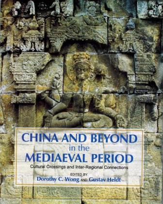 China and beyond in the mediaeval period: cultural crossings and inter-regional connections, ed. by Dorothy C. Wong et al