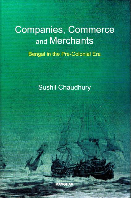 Companies, commerce and merchants: Bengal in the pre-colonial era