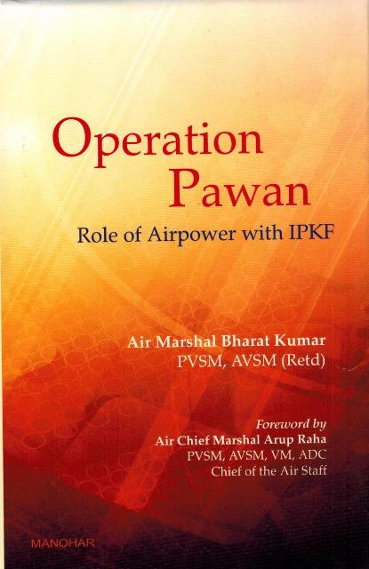 Operation Pawan: role of airpower with IPKF, foreword by Arup Raha (Air Chief Marshal)